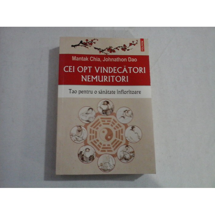 CEI OPT VINDECATORI NEMURITORI  -  TAO PENTRU O SANATATE INFLORITOARE  -  MANTAK CHIA, JOHNATHON DAO